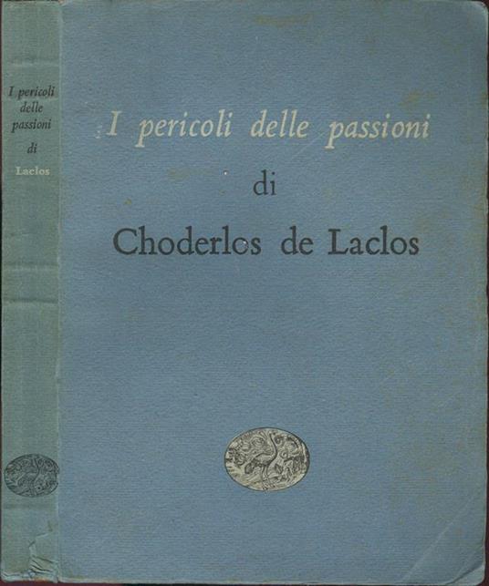 I pericoli delle passioni. Traduzione di Adolfo Ruata. Prefazione di Arrigo Cajumi - Pierre Choderlos de Laclos - copertina