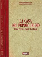 La casa del popolo di Dio. Come vivere e capire la Chiesa