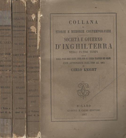Società e governo d'Inghilterra negli ultimi tempi cioé dalla pace cogli Stati Uniti fino al libero traffico dei grani (3 Voll.) - Carlo Knight - copertina