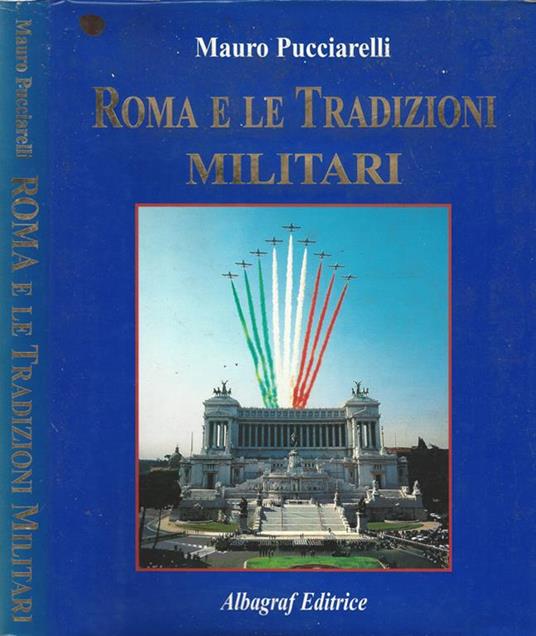 Roma e le Tradizioni Militari / Rome and Military Tradition - Mauro Pucciarelli - copertina