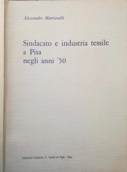 Sindacato e industria tessile a Pisa negli anni 50 - Alessandro Marianelli - copertina
