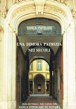 Una dimora patrizia nei secoli. Storia del Palazzo sede centrale della Banca Popolare di Novara