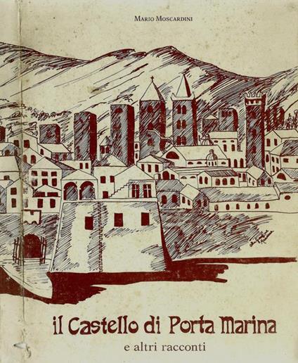 Il Castello di Porta Marina ed altri racconti - Mario Moscardini - copertina