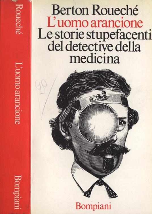 L' uomo arancione. Le storie stupefacenti del detective della medicina - Berton Roueché - copertina