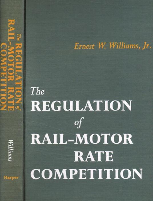 The regulation of rail-motor rate competition - Ernest W. Ernest W.Williams Jr - copertina
