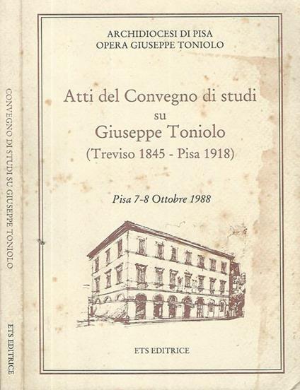 Atti del Convegno di studi su Giuseppe Toniolo (Treviso 1845- Pisa 1918) - copertina