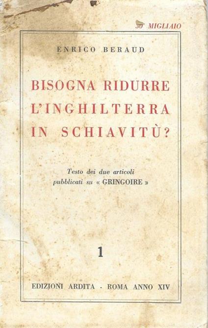 Bisogna ridurre l'Inghilterra in schiavitù?. Testo di due articoli pubblicati su "Gringoire" - Enrico Beraud - copertina