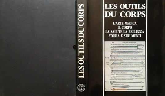 Les outils du corps. L'arte medica, il corpo, la salute, la bellezza. Storia e strumenti - André Velter - copertina