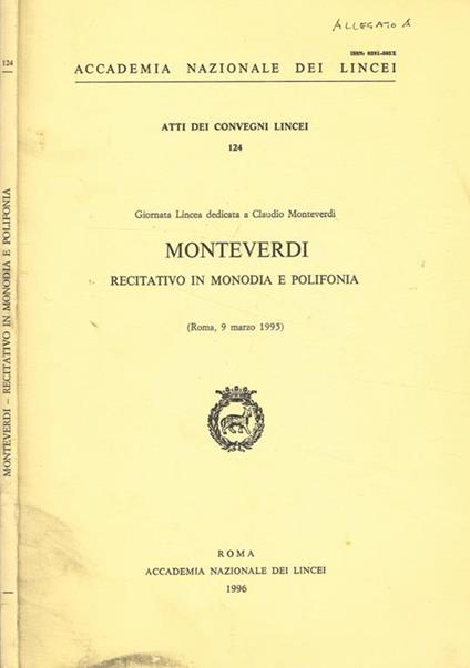 Monteverdi. Recitativo in monodia e polifonia. Giornata Lincea dedicata a Claudio Monteverdi. Roma, 9 marzo 1995 - copertina