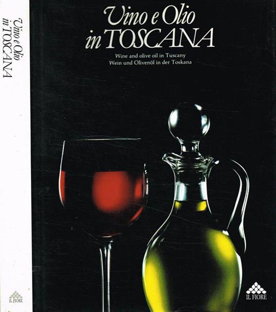 Vino e olio in Toscana. Wine and olive in Tuscany. Wein und olivenol in der Toskana - copertina