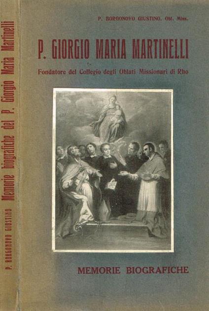 Memorie biografiche del servo di Dio P.Giorgio Maria Martinelli - P. Giustino Borgonovo - copertina