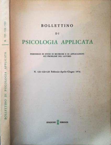 Bollettino di Psicologia applicata. Periodico di studi di ricerche e di applicazioni sui problemi del lavoro. N. 121-122-123 Febbraio-Aprile-Giugno 1974 - copertina