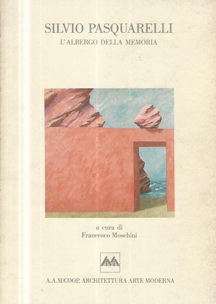 Silvio Pasquarelli. L'albergo della memoria - Francesco Moschini - copertina