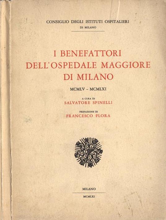 I benefattori dell' Ospedale Maggiore di Milano. MCMLV - MCMLXI - Salvatore Spinelli - copertina
