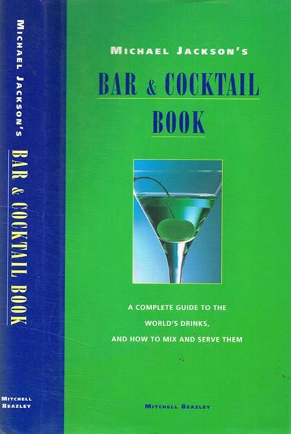 Michael Jackson's Bar & Cocktail book. A complete guide to the world's drinks and how to mix and serve them - Michael Jackson - copertina