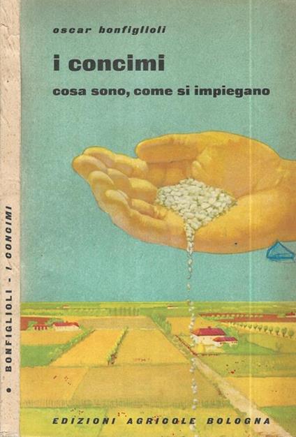 I concimi, cosa sono, come si impiegano - Oscar Bonfiglioli - copertina