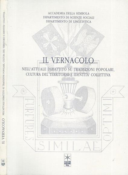 Il Vernacolo. Nell'attuale dibattito su tradizioni popolari, cultura del territorio e identità collettiva - copertina