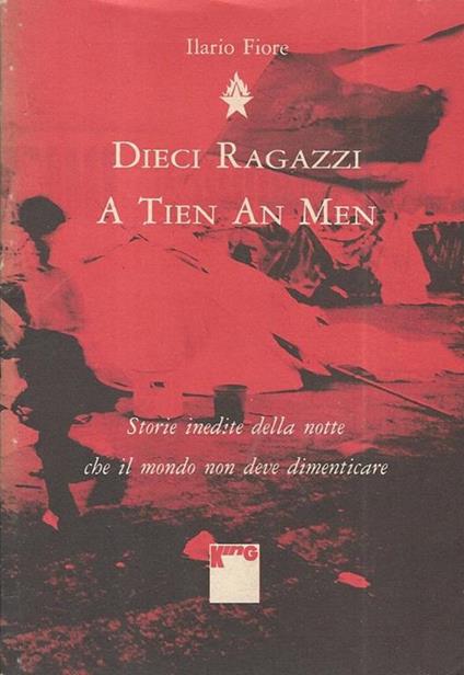 Dieci ragazzi a Tien An Men. Storie inedite della notte che il mondo non deve dimenticare - Ilario Fiore - copertina