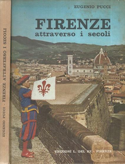 Firenze attraverso i secoli. Storia e leggenda narrate ai giovani e meno giovani - Eugenio Pucci - copertina