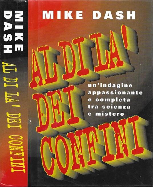 Al di là dei confini. Un'indagine appassionante e completa tra scienza e mistero - Mike Dash - copertina