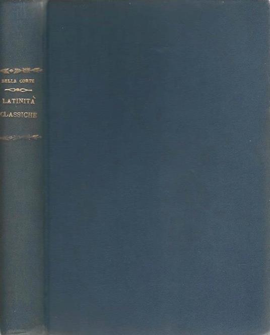 Latinità Classica. Storia e Antologia della letteratura latina - Francesco Della Corte - copertina
