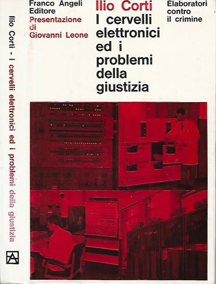I cervelli elettronici ed i problemi della giustizia. Elaboratori contro il crimine - Ilio Corti - copertina