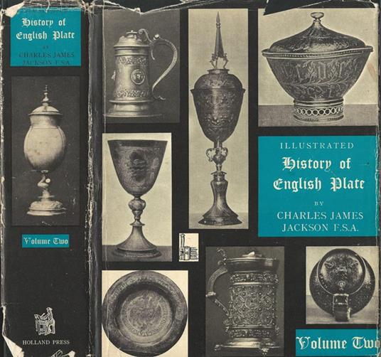 An illustrated History of English Plate ecclesiastical and secular. Vol. II. in which the development of form and decoration in The Silver and Gold Work of the British Isles from the earliest known examples to the latest of the georgian period - copertina