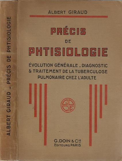 Précis de phtisiologie. Evolution générale, diagnostic et traitement de la tuberculose pulmonaire chez l'adulte - Albert Giraud - copertina