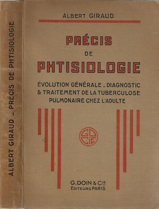 Précis de phtisiologie. Evolution générale, diagnostic et traitement de la tuberculose pulmonaire chez l'adulte - Albert Giraud - copertina