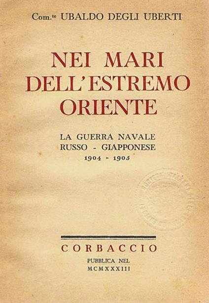 Nei mari dell'estremo Oriente: La guerra navale russo - giapponese 1904 - 1905 - Ubaldo Degli Uberti - copertina