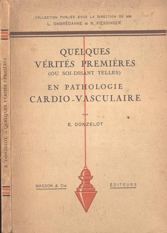 Quelques vèritès premières ( ou soi - disant telles ) en pathologie cardio - vasculaire - E. Donzelot - copertina