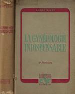 La gynécologie indispensable. Méthodes actuelles d'examen et de traitement