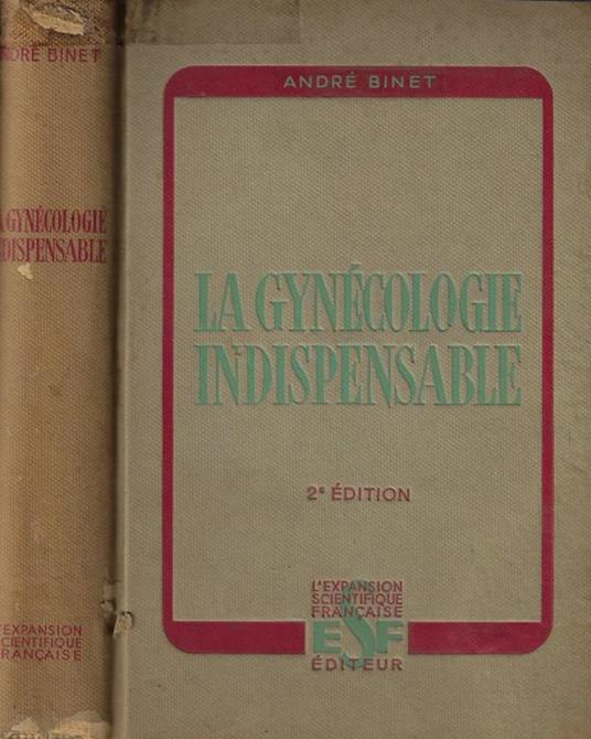 La gynécologie indispensable. Méthodes actuelles d'examen et de traitement - André Binet - copertina