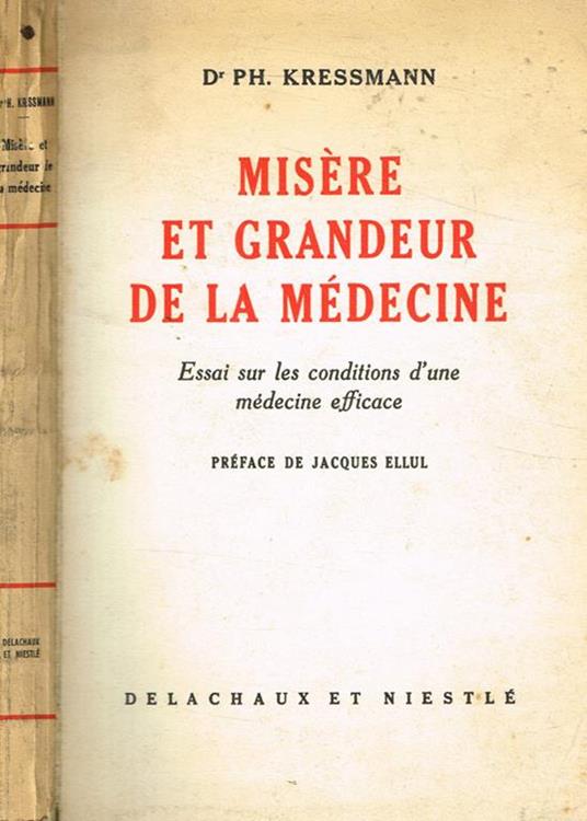 Misere et grandeur de la medecine. Essai sur les conditions d'une medecine efficace - Ph. Kressmann - copertina