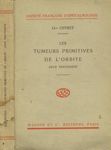 Les tumeurs primitives de l'orbite. Leur traitement - Guy Offret - copertina