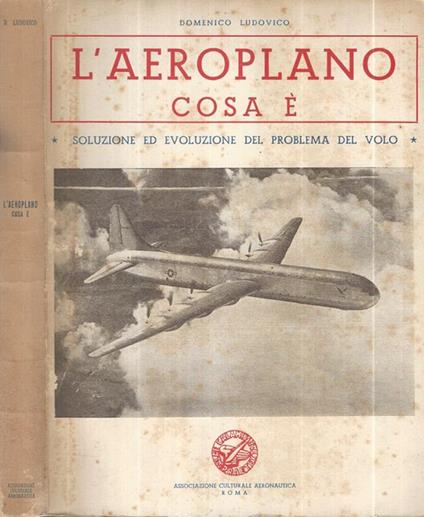 L' aeroplano cosa è. Soluzione ed evoluzione del problema del volo - Domenico Ludovico - copertina