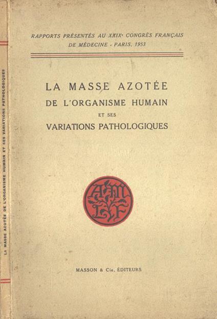 La masse azotèe de l' organisme humain et ses variations pathologiques - copertina