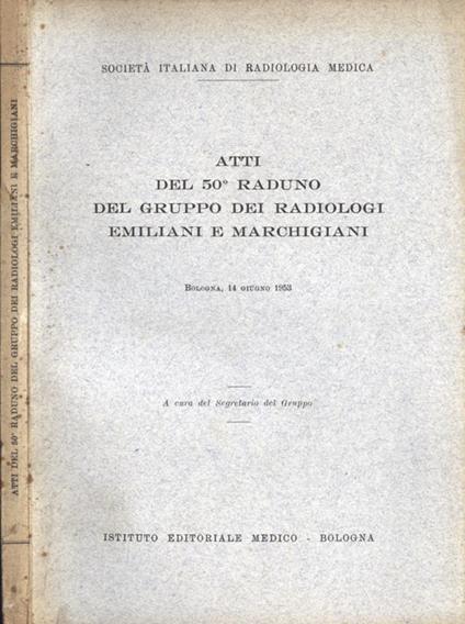 Atti del 50 raduno del Gruppo dei radiologi emiliani e marchigiani - copertina