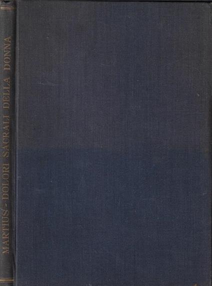 I dolori sacrali della donna. Loro interpretazione e terapia ortopedica ginecologica - Heinrich Martius - copertina