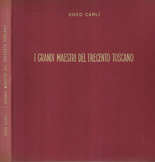 I grandi maestri del Trecento Toscano - Enzo Carli - copertina
