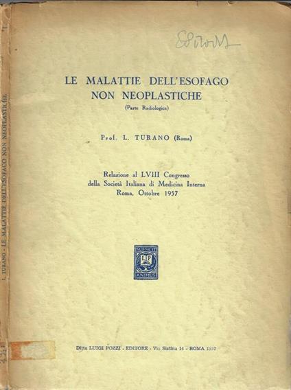Le malattie dell'esofago non neoplastiche. Relazione al LVIII Congresso della Società Italiana di medicina Interna Roma, ottobre 1957 - L. Turano - copertina
