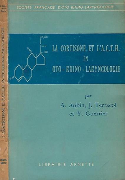 La cortisone et l'A. C. T. H. en Oto - Rhino - Laryngologie - A. Aubin - copertina