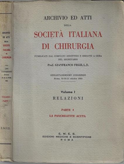 Archivio ed atti della Società Italiana di Chirurgia. Vol I Relazioni parte I La pancreatite acuta - Gianfranco Fegiz - copertina