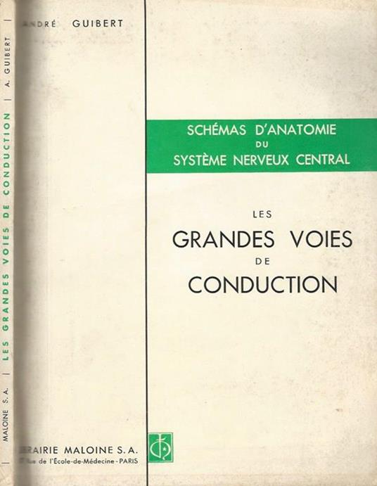 Schémas d'Anatomie du Système Nerveux Central. Les grandes voies de conduction - André Guibert - copertina