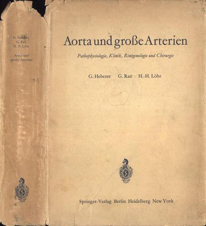 Aorta und grosse arterien. Pathophysiologie, Klinik, Rontgenologie und Chirurgie - G. Heberer - copertina