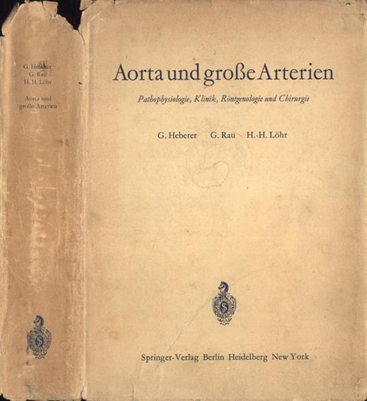 Aorta und grosse arterien. Pathophysiologie, Klinik, Rontgenologie und Chirurgie - G. Heberer - copertina