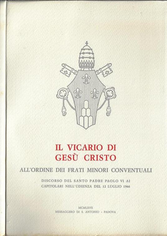 Il vicario di Gesù Cristo all'Ordine dei frati minori conventuali. Discorso del Santo Padre Paolo VI ai Capitolari nell'udienza del 12 luglio 1966 - copertina