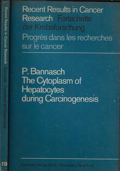 The cytoplasm of hepatocytes during carcinogenesis. Electron- and lightmicroscopical investigations of the nitrosomorpholine-intoxicated rat liver - Peter Bannasch - copertina