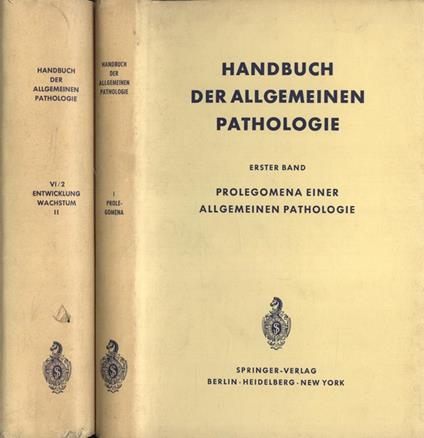 Handbuch der allgeimeinen pathologie Vol. I - II. I: Prolegomena einer allgemeinen pathologie. II: Entwicklung Wachstum - copertina