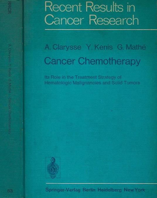 Cancer Chemotherapy. Its Role in the Treatment Strategy of Hematologic Malignancies an Solid Tumors - A. Clarysse - copertina